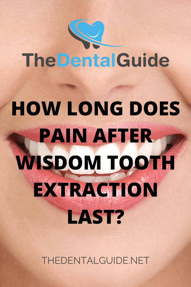 How Long Does Pain After Wisdom Tooth Extraction Last The Dental Guide